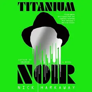 Titanium Noir: A Novel [Audiobook]