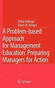 A Problem-based Approach for Management Education: Preparing Managers for Action