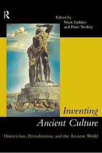 Inventing Ancient Culture: Historicism, Periodization and the Ancient World