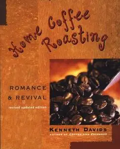 Home Coffee Roasting, Revised, Updated Edition (Repost)