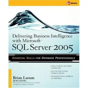 Delivering Business Intelligence with Microsoft SQL Server 2005