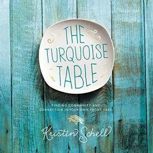 The Turquoise Table: Finding Community and Connection in Your Own Front Yard [Audiobook]
