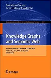 Knowledge Graphs and Semantic Web: First Iberoamerican Conference, KGSWC 2019, Villa Clara, Cuba, June 23-30, 2019, Proc