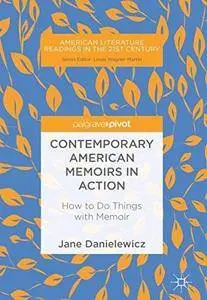 Contemporary American Memoirs in Action: How to Do Things with Memoir (American Literature Readings in the 21st Century)