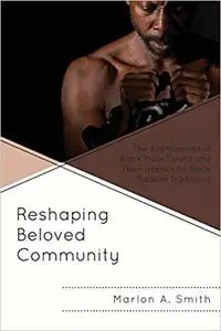 Reshaping Beloved Community: The Experiences of Black Male Felons and Their Impact on Black Radical Traditions