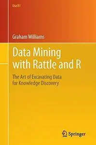 Data Mining with Rattle and R: The Art of Excavating Data for Knowledge Discovery (Repost)