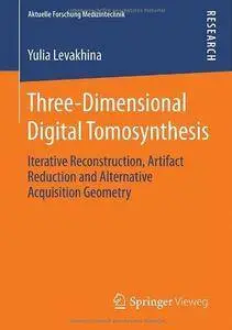 Three-Dimensional Digital Tomosynthesis: Iterative Reconstruction, Artifact Reduction and Alternative Acquisition Geometry (Rep