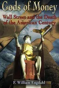 Gods of money : Wall Street and the death of the American century
