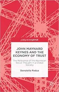 John Maynard Keynes and the Economy of Trust: The Relevance of the Keynesian Social Thought in a Global Society