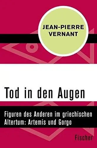 Tod in den Augen: Figuren des Anderen im griechischen Altertum: Artemis und Gorgo