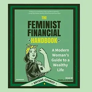 The Feminist Financial Handbook: A Modern Woman's Guide to a Wealthy Life [Audiobook]