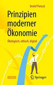 Prinzipien moderner Ökonomie: Ökologisch, ethisch, digital (German Edition) Kindle Edition by Detlef Pietsch