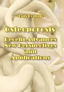 "Osteoporosis: Recent Advances, New Perspectives and Applications" ed. by Luis Rodrigo
