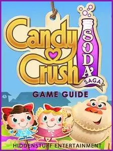«Candy Crush Soda Saga - Game Guide» by Josh Abbott