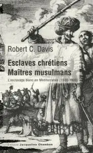 Robert C. Davis, "Esclaves chrétiens, maîtres musulmans: L'esclavage blanc en Méditerranée (1500-1800)"