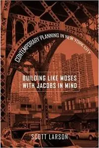 "Building Like Moses with Jacobs in Mind": Contemporary Planning in New York City