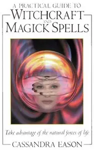 A Practical Guide to Witchcraft and Magick Spells