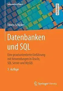 Datenbanken und SQL: Eine praxisorientierte Einführung mit Anwendungen in Oracle, SQL Server und MySQL (repost)