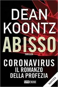 Dean Koontz, "Abisso - Coronavirus: il romanzo della profezia"