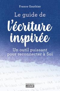 France Gauthier, "Le guide de l'écriture inspirée: Un outil puissant pour reconnecter à Soi"