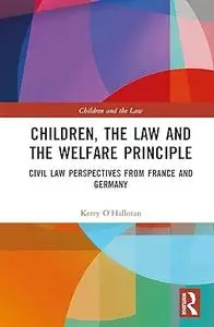 Children, the Law and the Welfare Principle: Civil Law Perspectives from France and Germany