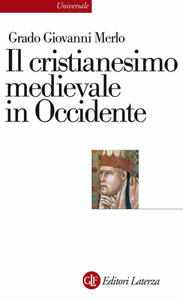 Grado Giovanni Merlo - Il cristianesimo medievale in Occidente (2012)