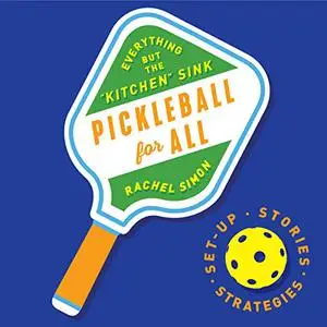 Pickleball for All: Everything but the "Kitchen" Sink [Audiobook]