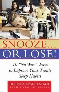 Snooze... or Lose!: 10 "No-War" Ways to Improve Your Teen's Sleep Habits