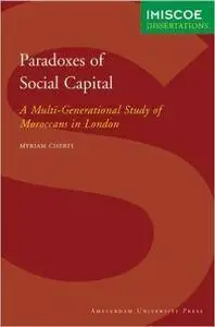 Paradoxes of Social Capital: A Multi-Generational Study of Moroccans in London (IMISCOE Dissertations)