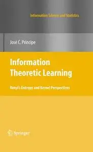 Information Theoretic Learning: Renyi's Entropy and Kernel Perspectives (Repost)