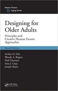 Designing for Older Adults: Principles and Creative Human Factors Approaches, Second Edition (Repost)