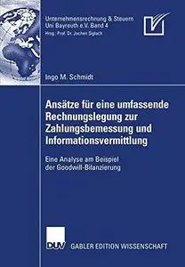 Ansätze für eine umfassende Rechnungslegung zur Zahlungsbemessung und Informationsvermittlung: Eine Analyse am Beispiel der Goo