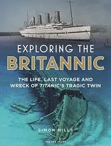 Exploring the Britannic: The life, last voyage and wreck of Titanic's tragic twin (Repost)