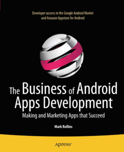 The Business of Android Apps Development: Making and Marketing Apps that Succeed (repost)