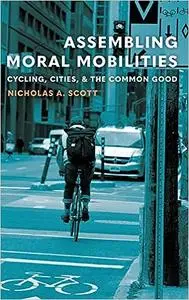 Assembling Moral Mobilities: Cycling, Cities, and the Common Good