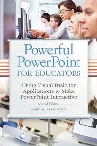 Powerful PowerPoint for Educators: Using Visual Basic for Applications to Make PowerPoint Interactive, Second Edition (repost)