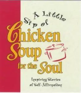 A little sip of chicken soup for the soul : inspiring stories of self-affirmation