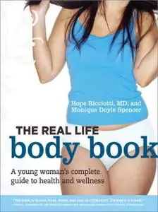 The Real Life Body Book: A Young Woman's Complete Guide to Health and Wellness