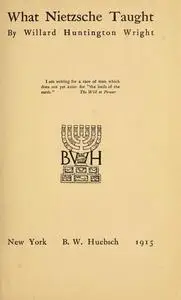 «What Nietzsche Taught» by Willard Huntington Wright