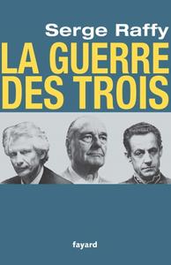 Serge Raffy, "La guerre des Trois"