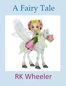 «A Fairy Tale» by RK Wheeler