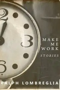 «Make Me Work» by Ralph Lombreglia
