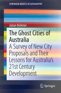 The Ghost Cities of Australia: A survey of New City Proposals and Their Lessons for Australia’s 21st Century Development