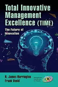 Total Innovative Management Excellence (TIME): The Future of Innovation