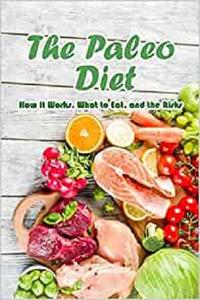 The Paleo Diet: How It Works, What to Eat, and the Risks: Eating Healthy Food