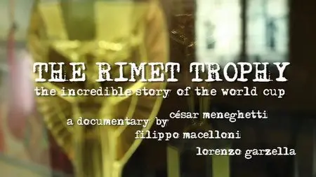 The Rimet Trophy, the Incredible Story of the World Cup (2010)
