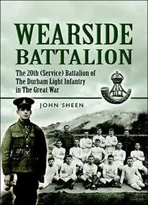 Wearside Battalion: The 20th (Service) Battalion, The Durham Light Infantry