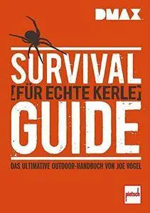 Survival-Guide für echte Kerle: Das ultimative Outdoor-Handbuch von Joe Vogel