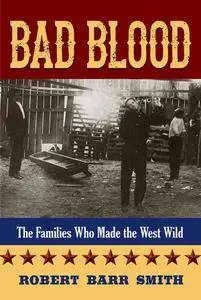 Bad Blood: The Families Who Made the West Wild