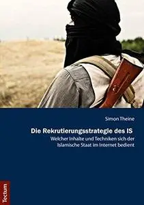 Die Rekrutierungsstrategie des IS. Welcher Inhalte und Techniken sich der Islamische Staat im Internet bedient